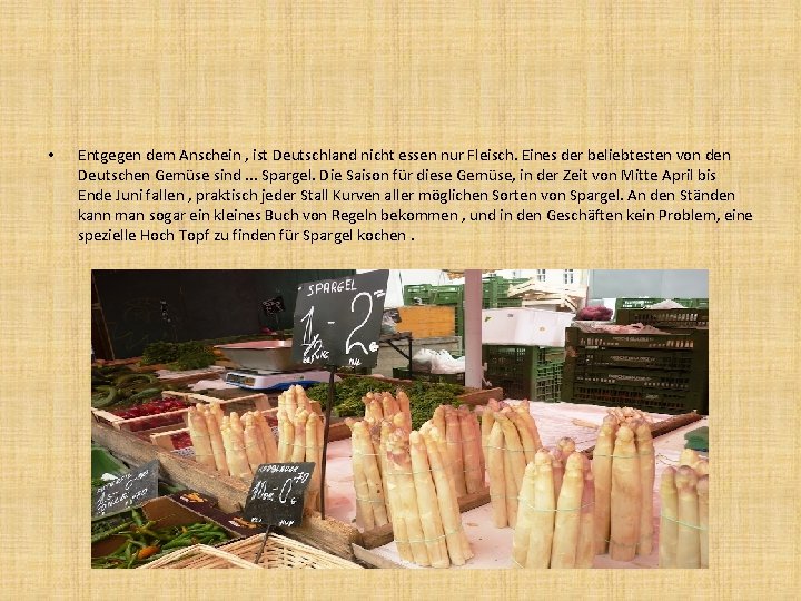  • Entgegen dem Anschein , ist Deutschland nicht essen nur Fleisch. Eines der
