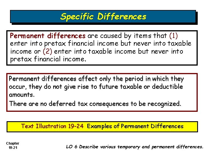 Specific Differences Permanent differences are caused by items that (1) enter into pretax financial