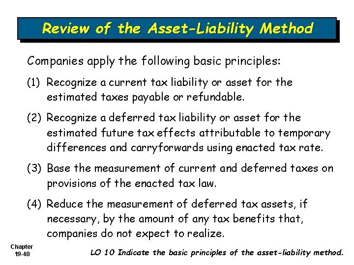 Review of the Asset-Liability Method Companies apply the following basic principles: (1) Recognize a