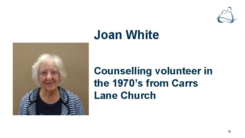 Joan White Counselling volunteer in the 1970’s from Carrs Lane Church 16 