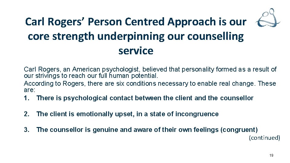 Carl Rogers’ Person Centred Approach is our core strength underpinning our counselling service Carl