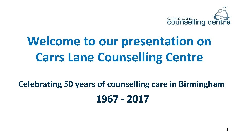Welcome to our presentation on Carrs Lane Counselling Centre Celebrating 50 years of counselling