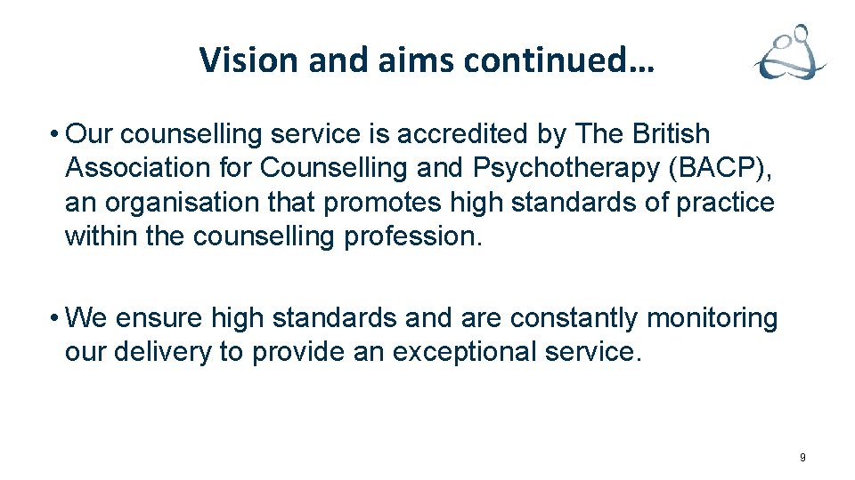 Vision and aims continued… • Our counselling service is accredited by The British Association