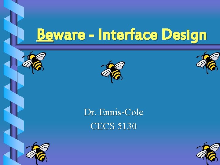 Beware - Interface Design Dr. Ennis-Cole CECS 5130 