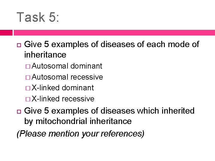 Task 5: Give 5 examples of diseases of each mode of inheritance � Autosomal