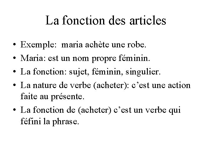 La fonction des articles • • Exemple: maria achète une robe. Maria: est un