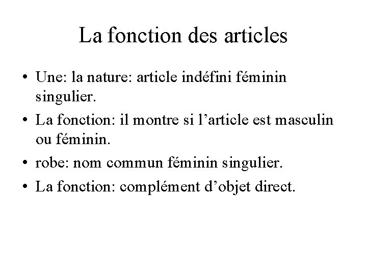 La fonction des articles • Une: la nature: article indéfini féminin singulier. • La