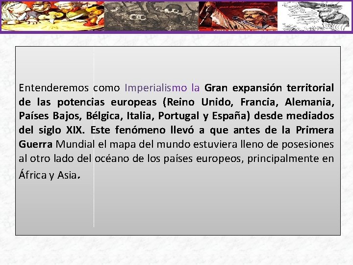 Entenderemos como Imperialismo la Gran expansión territorial de las potencias europeas (Reino Unido, Francia,