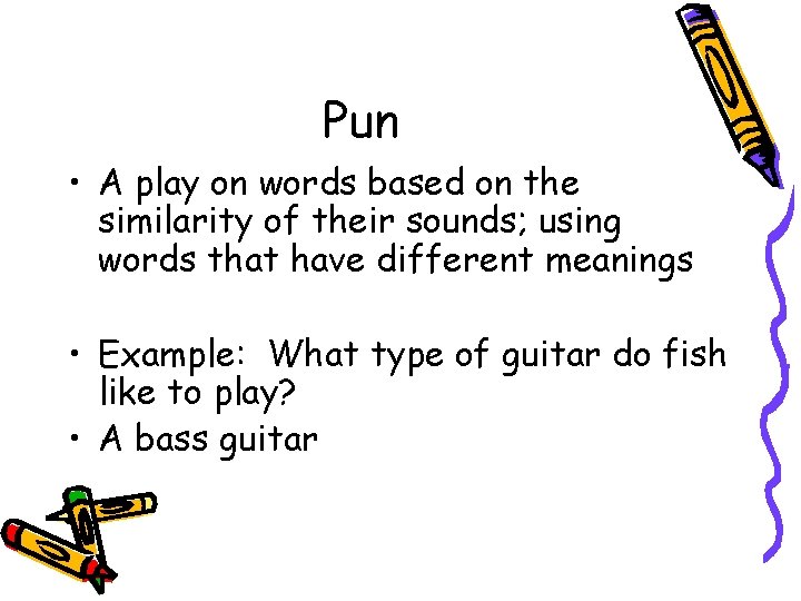 Pun • A play on words based on the similarity of their sounds; using Pun • A play on words based on the similarity of their sounds; using