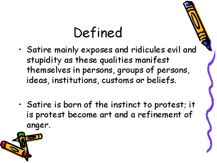 Defined • Satire mainly exposes and ridicules evil and stupidity as these qualities manifest Defined • Satire mainly exposes and ridicules evil and stupidity as these qualities manifest