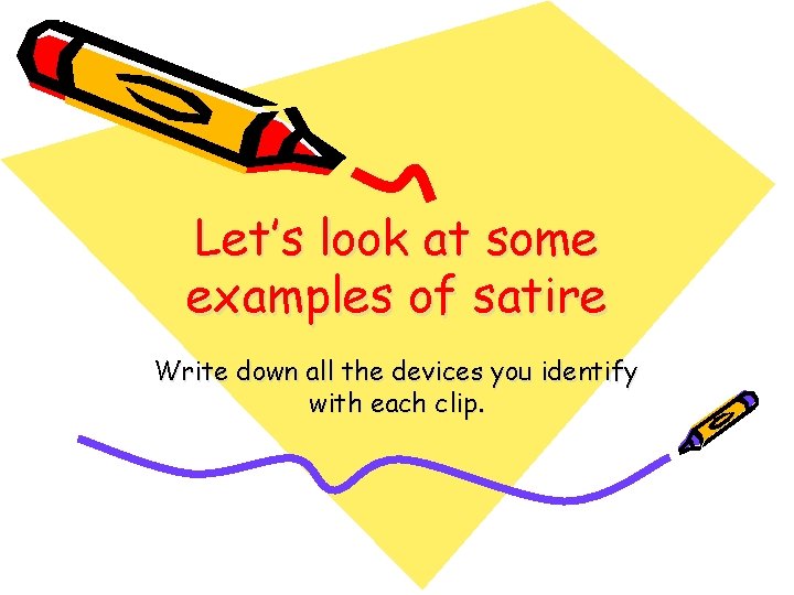 Let’s look at some examples of satire Write down all the devices you identify Let’s look at some examples of satire Write down all the devices you identify