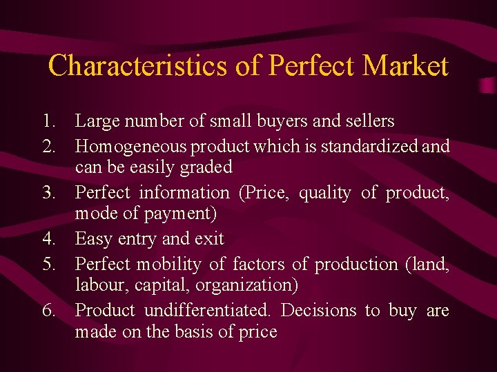 Characteristics of Perfect Market 1. Large number of small buyers and sellers 2. Homogeneous