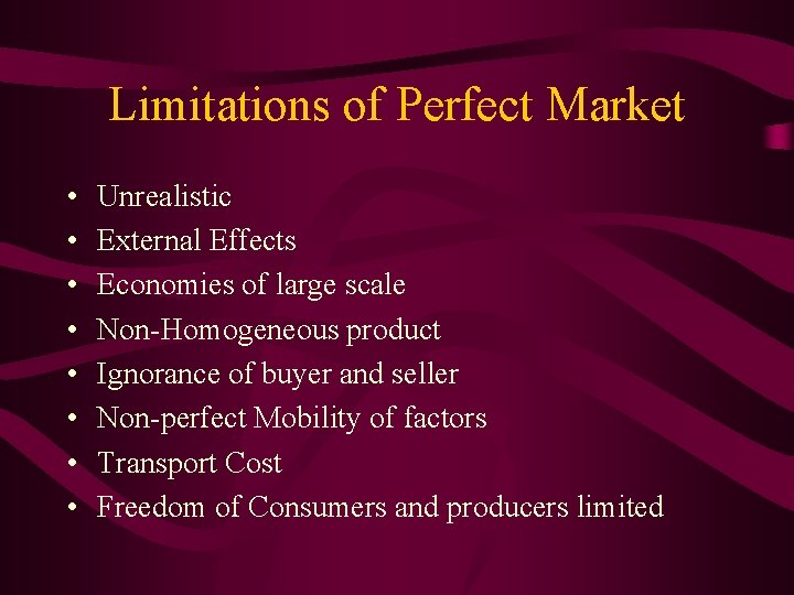 Limitations of Perfect Market • • Unrealistic External Effects Economies of large scale Non-Homogeneous