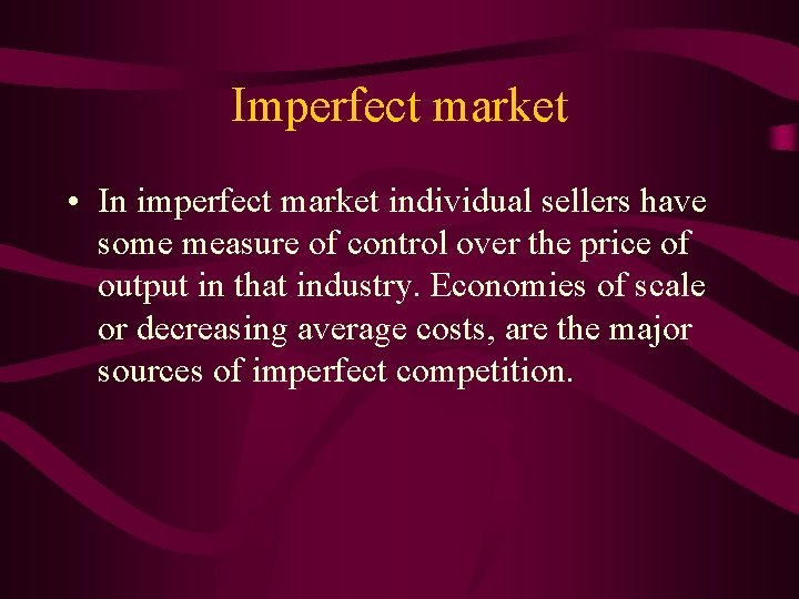 Imperfect market • In imperfect market individual sellers have some measure of control over