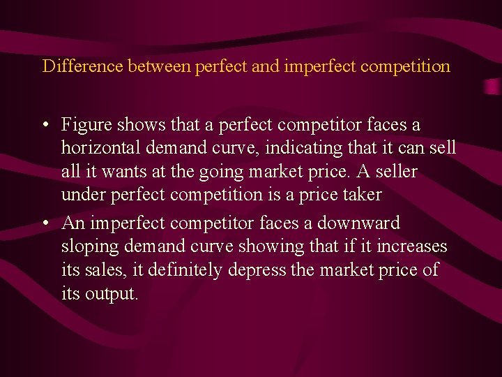 Difference between perfect and imperfect competition • Figure shows that a perfect competitor faces