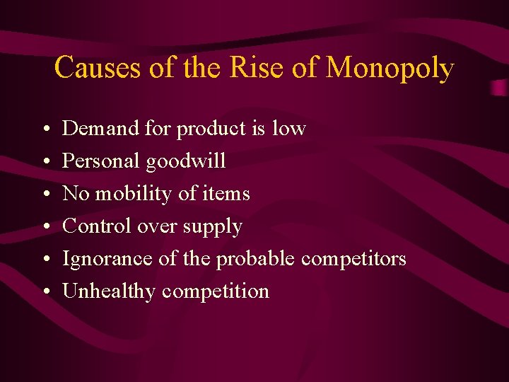 Causes of the Rise of Monopoly • • • Demand for product is low