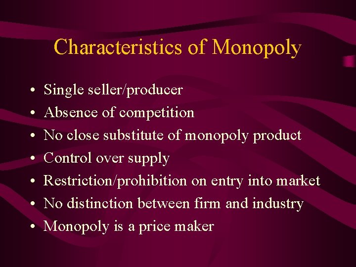 Characteristics of Monopoly • • Single seller/producer Absence of competition No close substitute of