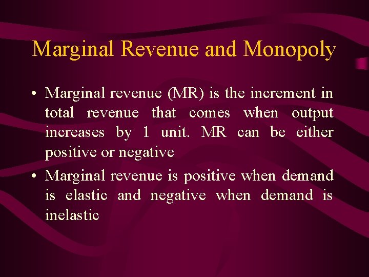 Marginal Revenue and Monopoly • Marginal revenue (MR) is the increment in total revenue