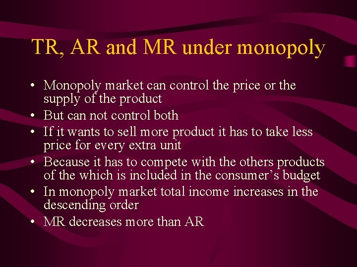 TR, AR and MR under monopoly • Monopoly market can control the price or