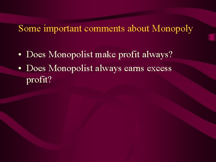 Some important comments about Monopoly • Does Monopolist make profit always? • Does Monopolist