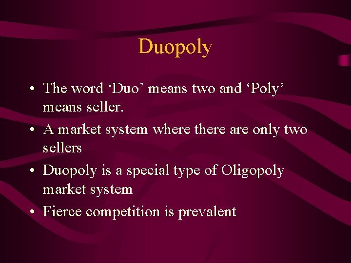 Duopoly • The word ‘Duo’ means two and ‘Poly’ means seller. • A market