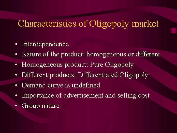 Characteristics of Oligopoly market • • Interdependence Nature of the product: homogeneous or different