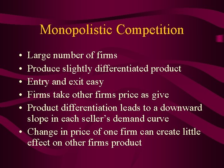 Monopolistic Competition • • • Large number of firms Produce slightly differentiated product Entry