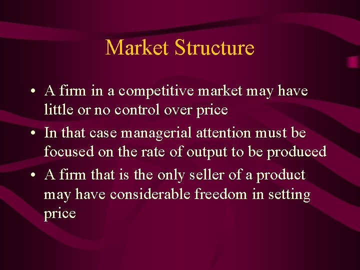 Market Structure • A firm in a competitive market may have little or no