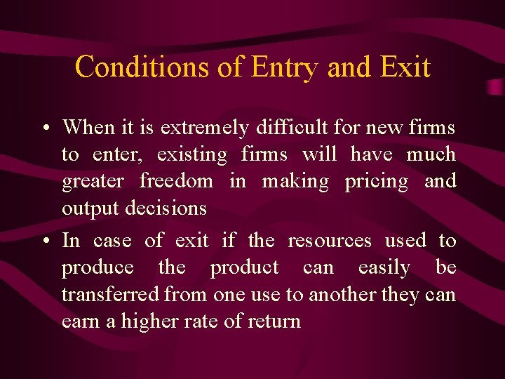 Conditions of Entry and Exit • When it is extremely difficult for new firms