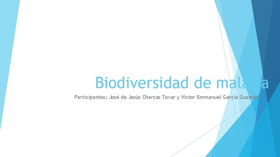 Biodiversidad de malasia Participantes: José de Jesús Charcas Tovar y Víctor Emmanuel García Guzmán.