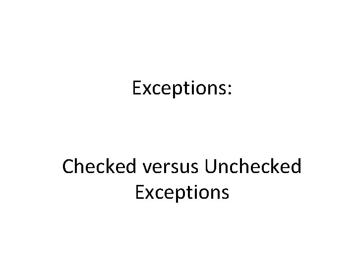 Exceptions: Checked versus Unchecked Exceptions 