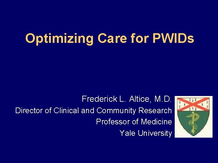 Optimizing Care for PWIDs Frederick L. Altice, M. D. Director of Clinical and Community Optimizing Care for PWIDs Frederick L. Altice, M. D. Director of Clinical and Community