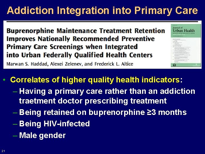 Addiction Integration into Primary Care • Correlates of higher quality health indicators: – Having Addiction Integration into Primary Care • Correlates of higher quality health indicators: – Having