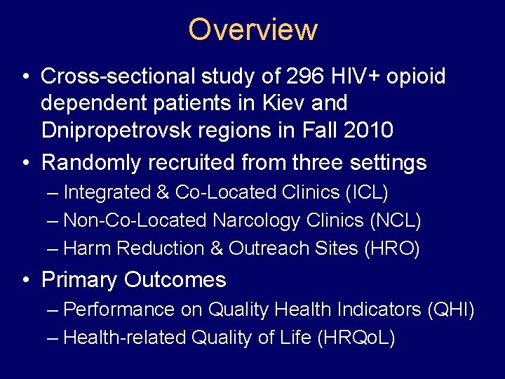 Overview • Cross-sectional study of 296 HIV+ opioid dependent patients in Kiev and Dnipropetrovsk Overview • Cross-sectional study of 296 HIV+ opioid dependent patients in Kiev and Dnipropetrovsk