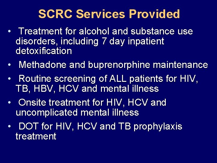 SCRC Services Provided • Treatment for alcohol and substance use disorders, including 7 day SCRC Services Provided • Treatment for alcohol and substance use disorders, including 7 day