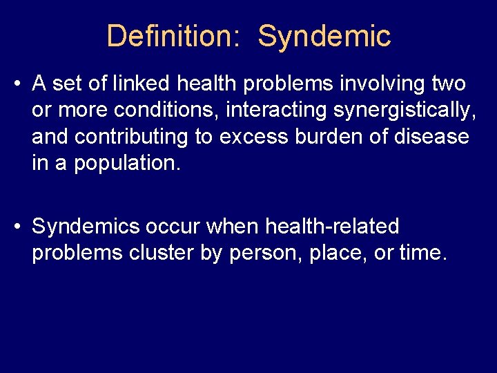 Definition: Syndemic • A set of linked health problems involving two or more conditions, Definition: Syndemic • A set of linked health problems involving two or more conditions,