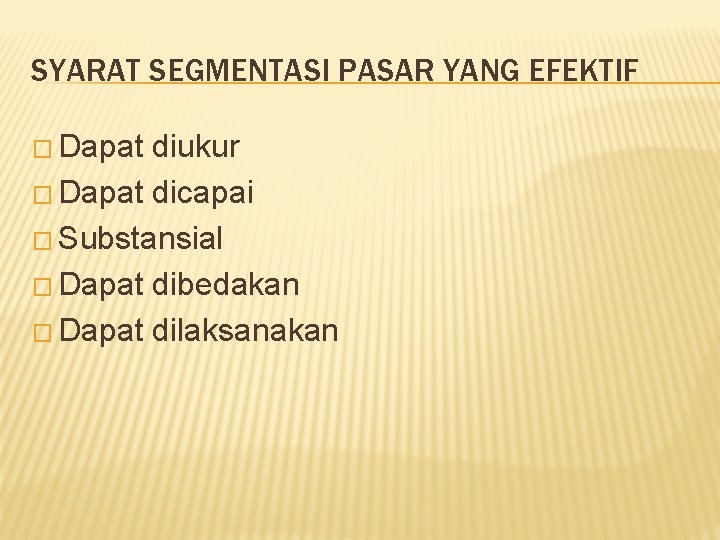 SYARAT SEGMENTASI PASAR YANG EFEKTIF � Dapat diukur � Dapat dicapai � Substansial �