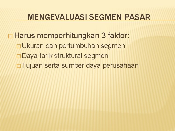 MENGEVALUASI SEGMEN PASAR � Harus memperhitungkan 3 faktor: � Ukuran dan pertumbuhan segmen �