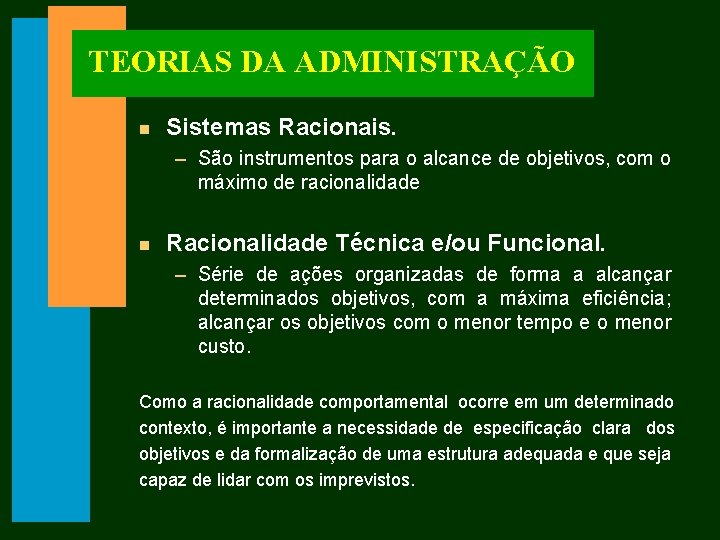 TEORIAS DA ADMINISTRAÇÃO n Sistemas Racionais. – São instrumentos para o alcance de objetivos,