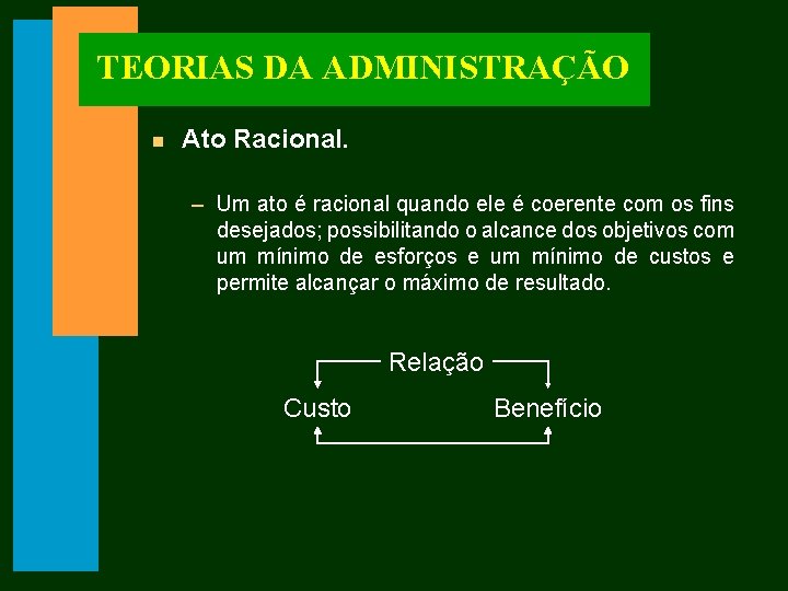 TEORIAS DA ADMINISTRAÇÃO n Ato Racional. – Um ato é racional quando ele é