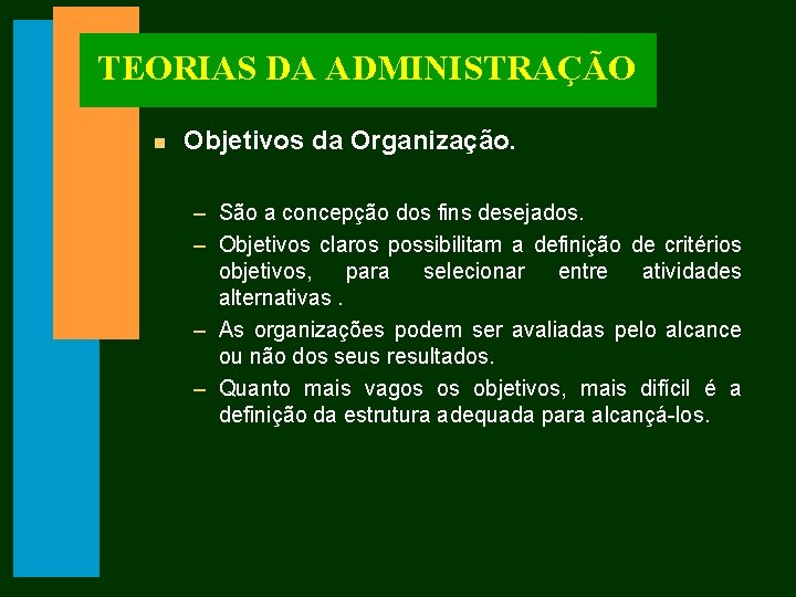 TEORIAS DA ADMINISTRAÇÃO n Objetivos da Organização. – São a concepção dos fins desejados.