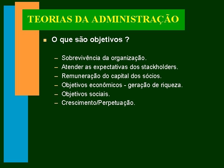 TEORIAS DA ADMINISTRAÇÃO n O que são objetivos ? – – – Sobrevivência da