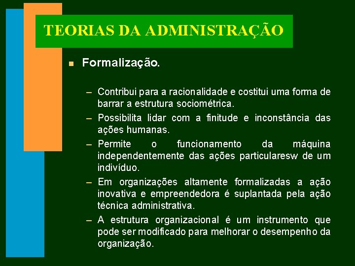 TEORIAS DA ADMINISTRAÇÃO n Formalização. – Contribui para a racionalidade e costitui uma forma