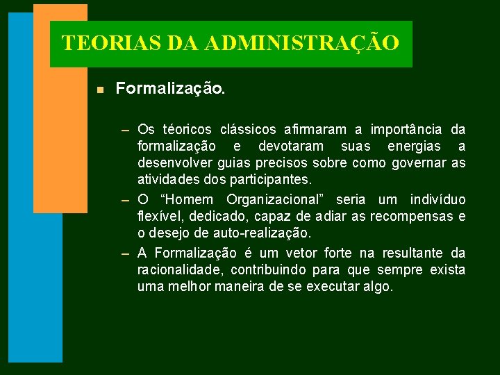 TEORIAS DA ADMINISTRAÇÃO n Formalização. – Os téoricos clássicos afirmaram a importância da formalização