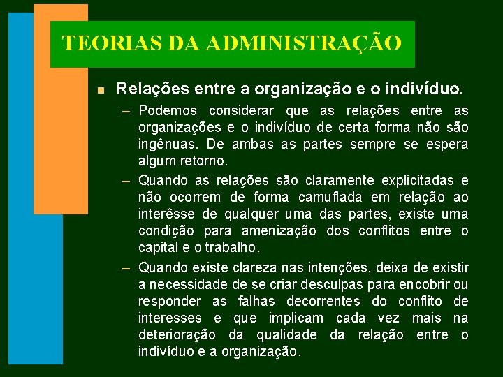 TEORIAS DA ADMINISTRAÇÃO n Relações entre a organização e o indivíduo. – Podemos considerar