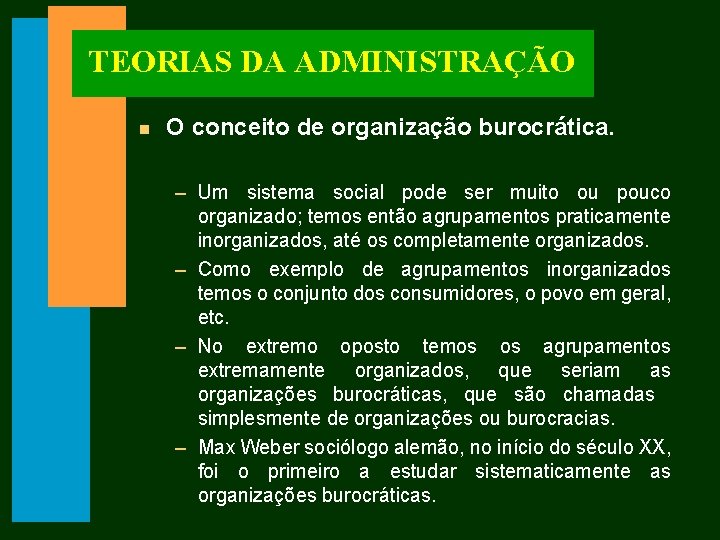 TEORIAS DA ADMINISTRAÇÃO n O conceito de organização burocrática. – Um sistema social pode