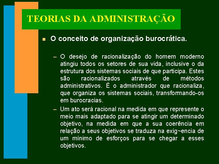 TEORIAS DA ADMINISTRAÇÃO n O conceito de organização burocrática. – O desejo de racionalização