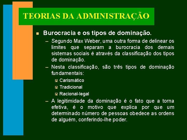 TEORIAS DA ADMINISTRAÇÃO n Burocracia e os tipos de dominação. – Segundo Max Weber,