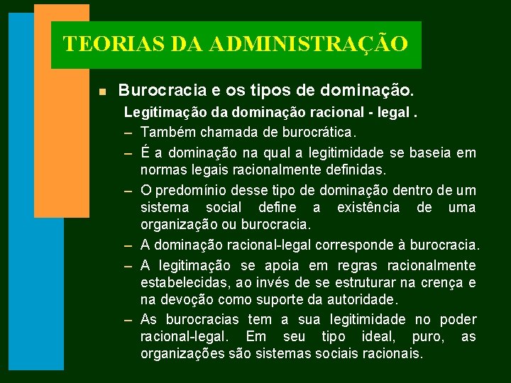 TEORIAS DA ADMINISTRAÇÃO n Burocracia e os tipos de dominação. Legitimação da dominação racional