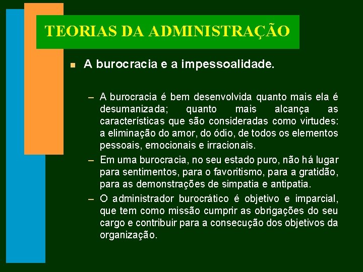 TEORIAS DA ADMINISTRAÇÃO n A burocracia e a impessoalidade. – A burocracia é bem